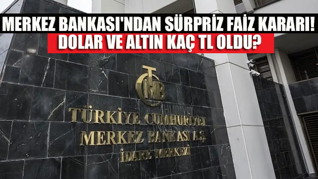 Merkez Bankası'ndan sürpriz faiz kararı! Dolar ve Altın kaç TL oldu?