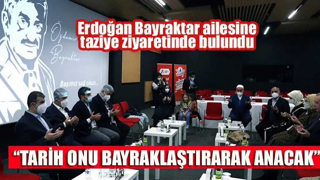 Erdoğan Bayraktar ailesine taziye ziyaretinde bulundu: Tarih onu bayraklaştırarak anacak