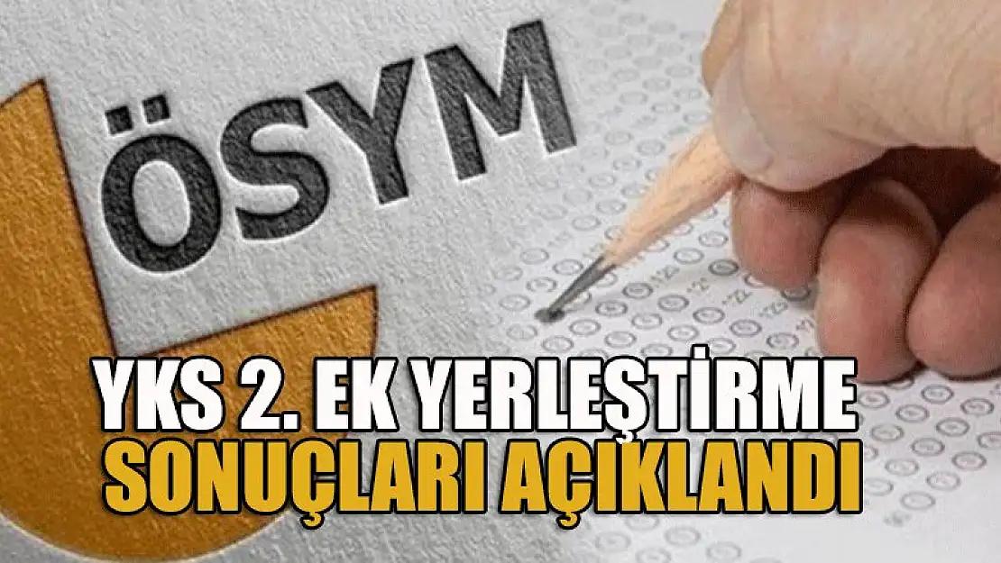 YKS 2. ek yerleştirme sonuçları açıklandı