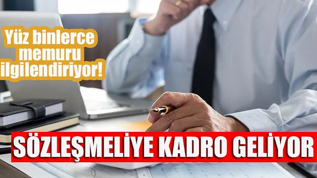 Yüz binlerce memuru ilgilendiriyor! Sözleşmeliye kadro geliyor