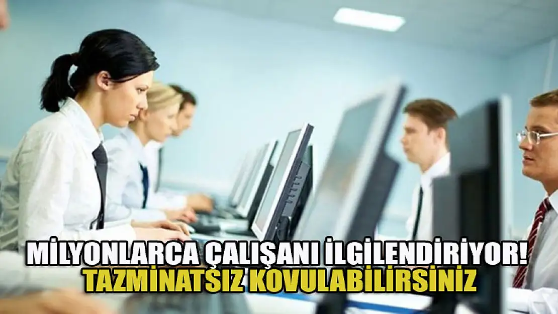 Milyonlarca çalışanı ilgilendiriyor! Tazminatsız kovulabilirsiniz