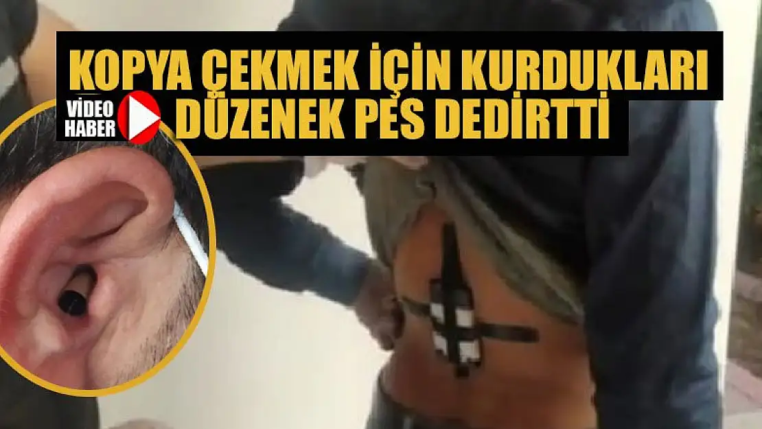 Kopya çekmek için kurdukları düzenek pes dedirtti