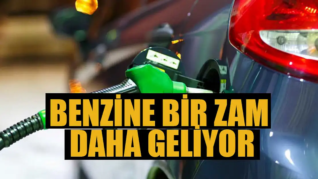 Benzine bir zam daha geliyor