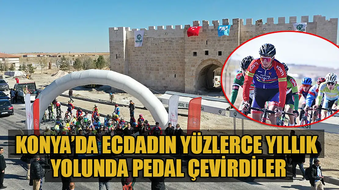 Konya'da ecdadın yüzlerce yıllık yolunda pedal çevirdiler