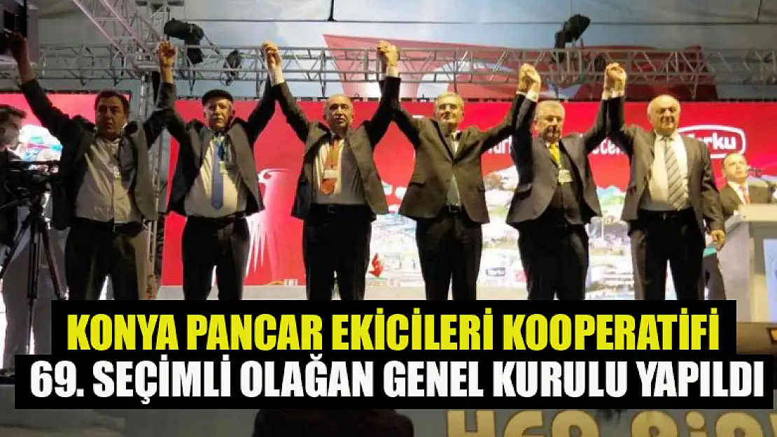 Konya Pancar Ekicileri Kooperatifi 69. Seçimli Olağan Genel Kurulu yapıldı