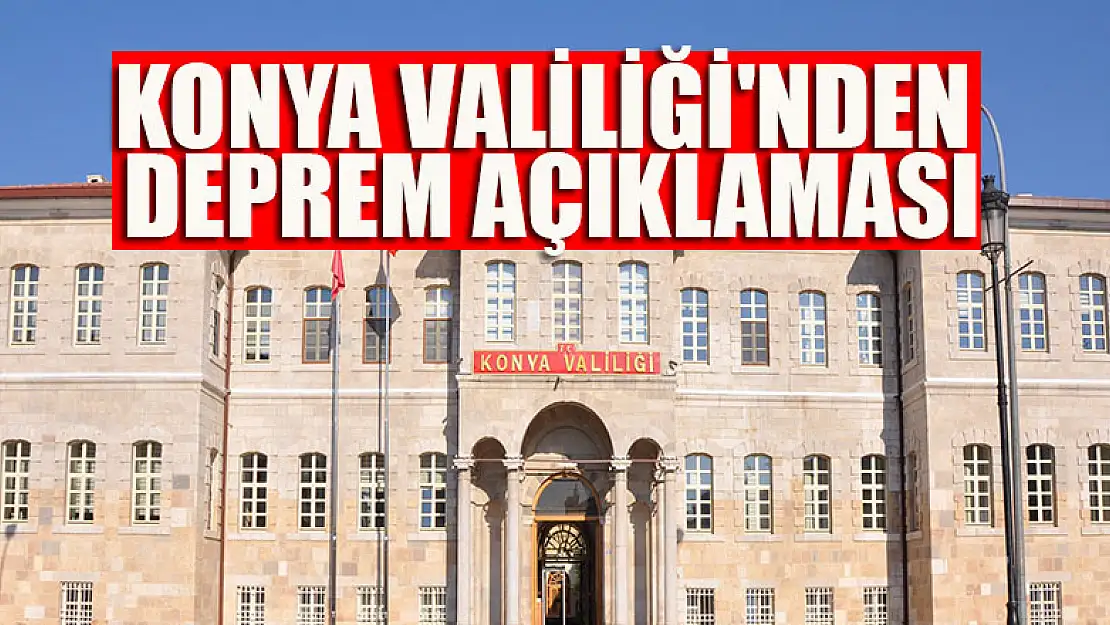 Konya Valiliği'nden deprem açıklaması