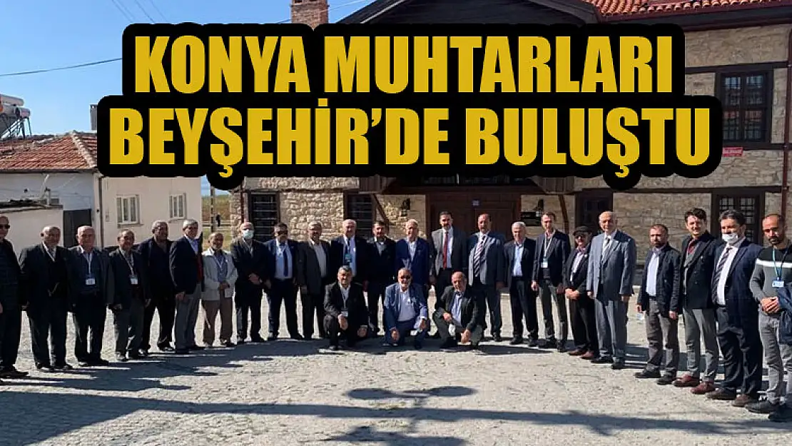 Konya muhtarları  Beyşehir'de buluştu