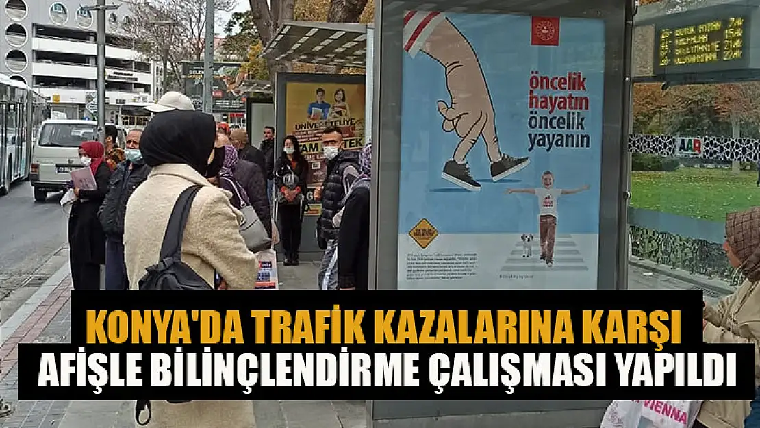 Konya'da trafik kazalarına karşı afişle bilinçlendirme çalışması yapıldı