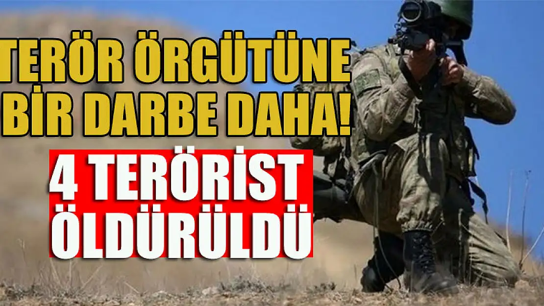 Terör örgütüne bir darbe daha! 4 terörist öldürüldü