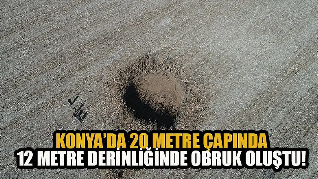 Tarlada 20 metre çapında, 12 metre derinliğinde obruk oluştu