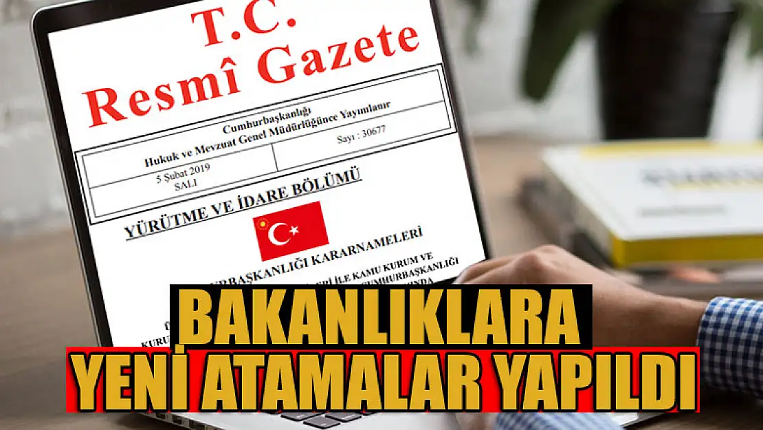 Bakanlıklara yeni atamalar yapıldı