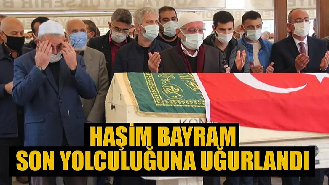 Haşim Bayram Konya'da son yolculuğuna uğurlandı