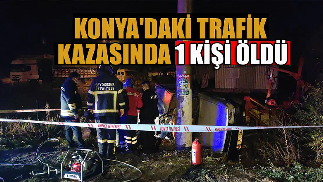 Konya'daki trafik kazasında 1 kişi öldü