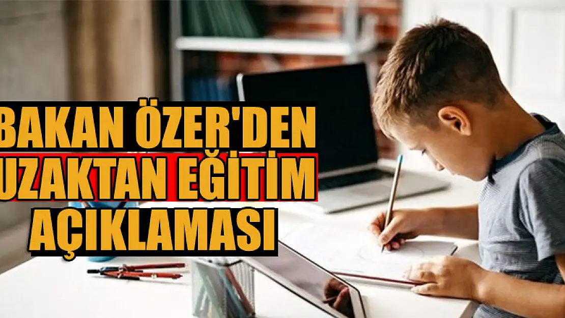 Bakan Özer'den uzaktan eğitim açıklaması