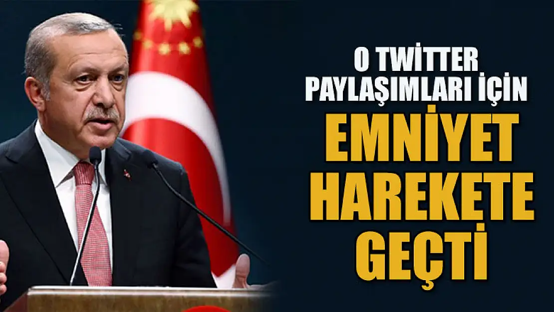 Cumhurbaşkanı Erdoğan hakkındaki skandal Twitter paylaşımları ile ilgili harekete geçildi