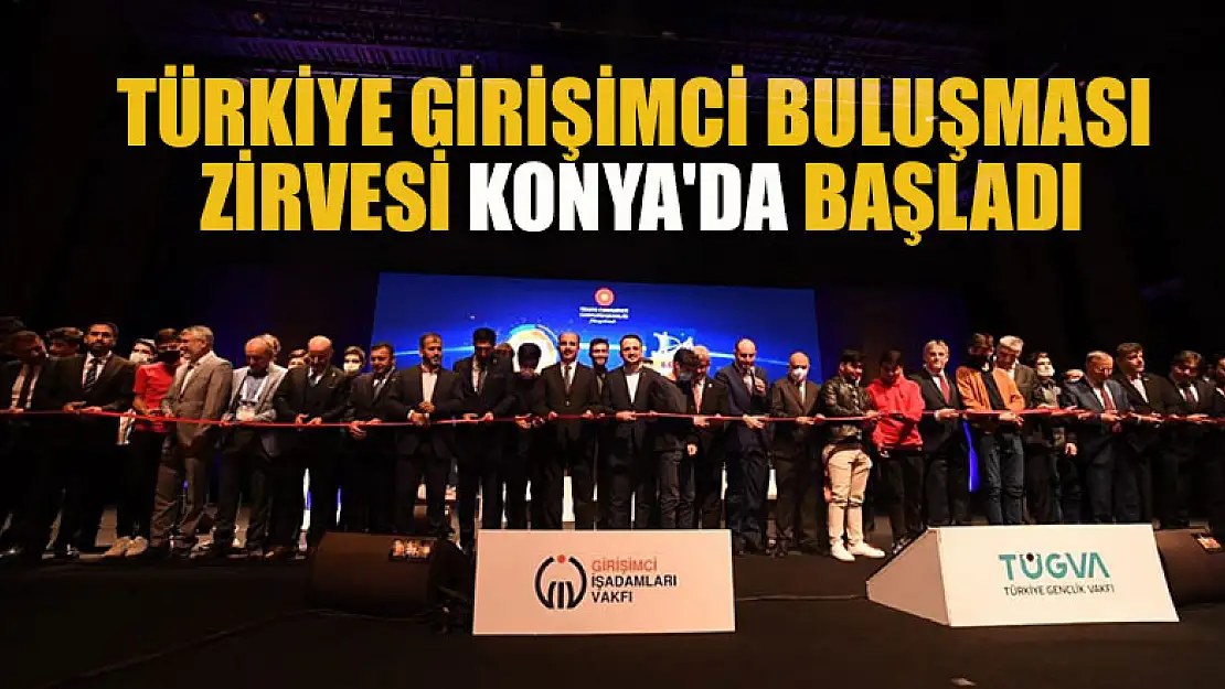 Türkiye Girişimci Buluşması Zirvesi Konya'da başladı