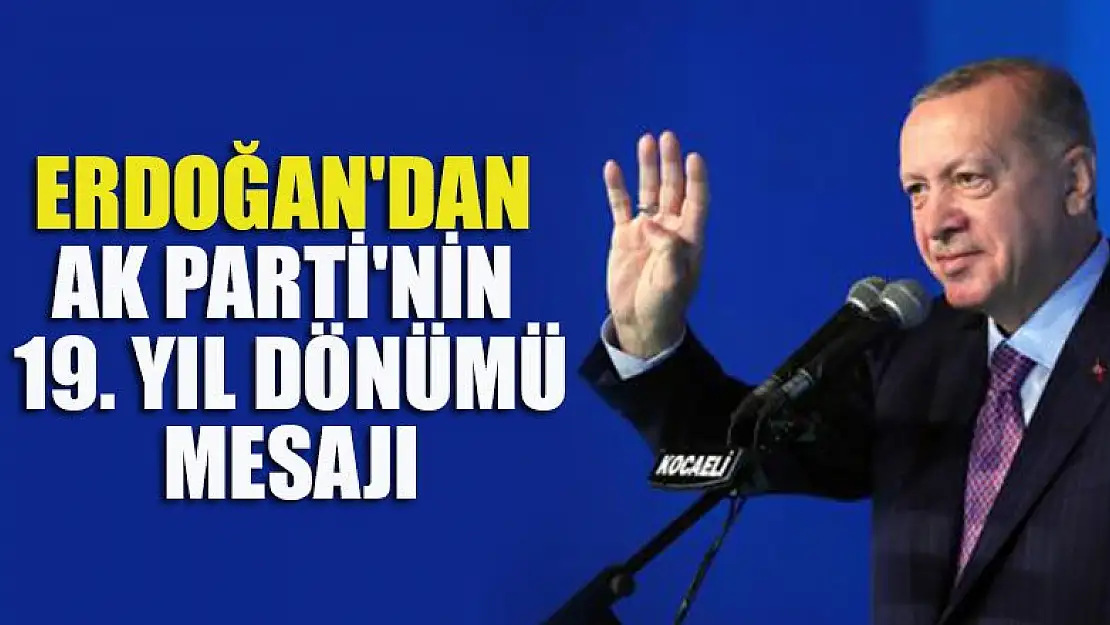 Başkan Erdoğan'dan AK Parti'nin 19. yıl dönümü mesajı