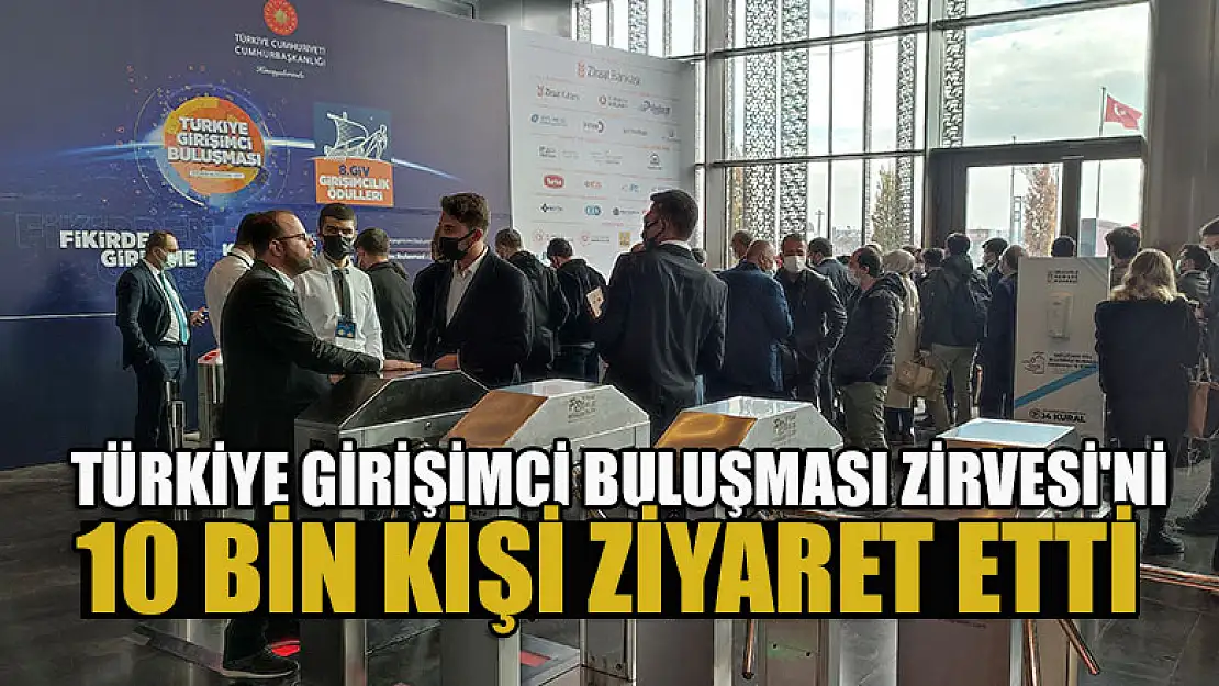 Türkiye Girişimci Buluşması Zirvesi'ni 10 bin kişi ziyaret etti