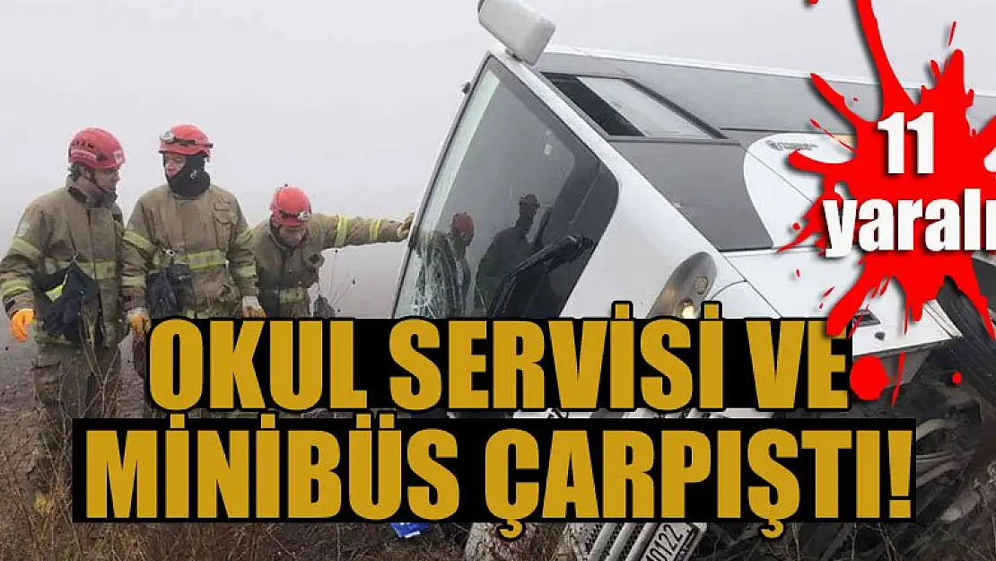 Okul servisi ve minibüs çarpıştı: 11 yaralı