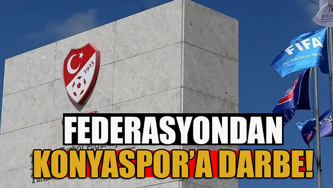 Federasyondan Konyaspor'a darbe!