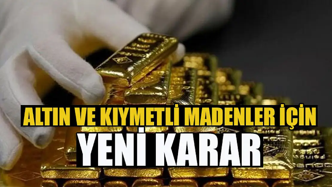 Altın ve kıymetli madenler için yeni karar