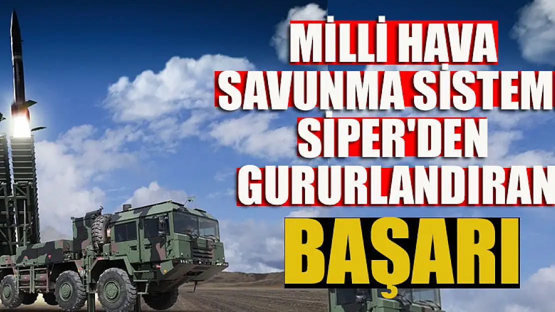 Milli hava savunma sistemi SİPER'den gururlandıran başarı