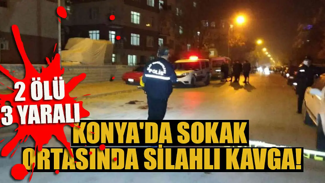 Konya'da sokak ortasında silahlı kavga: 2 ölü, 3 yaralı