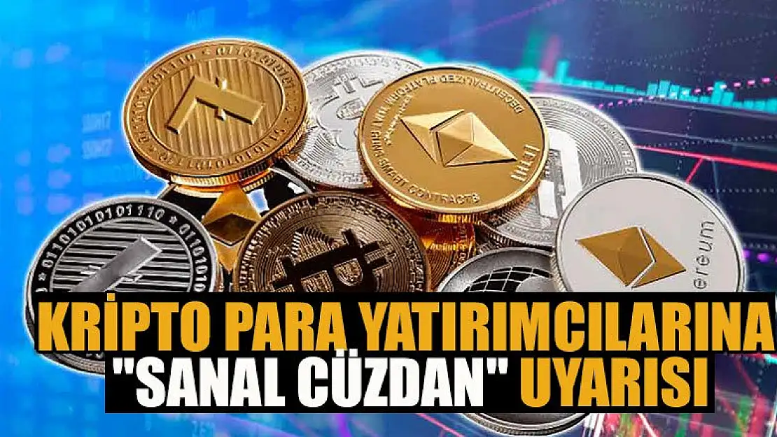 Kripto para yatırımcılarına 'sanal cüzdan' uyarısı