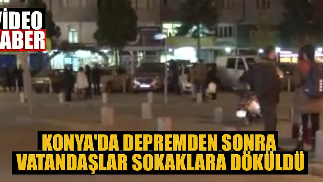 Konya'da depremden sonra vatandaşlar sokaklara döküldü