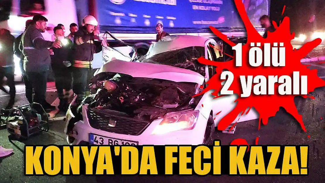 Konya'da feci kaza:1 ölü, 2 yaralı