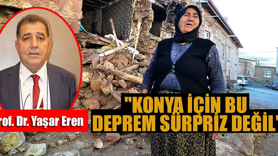 Prof. Dr. Yaşar Eren: 'Konya için bu deprem sürpriz değil'