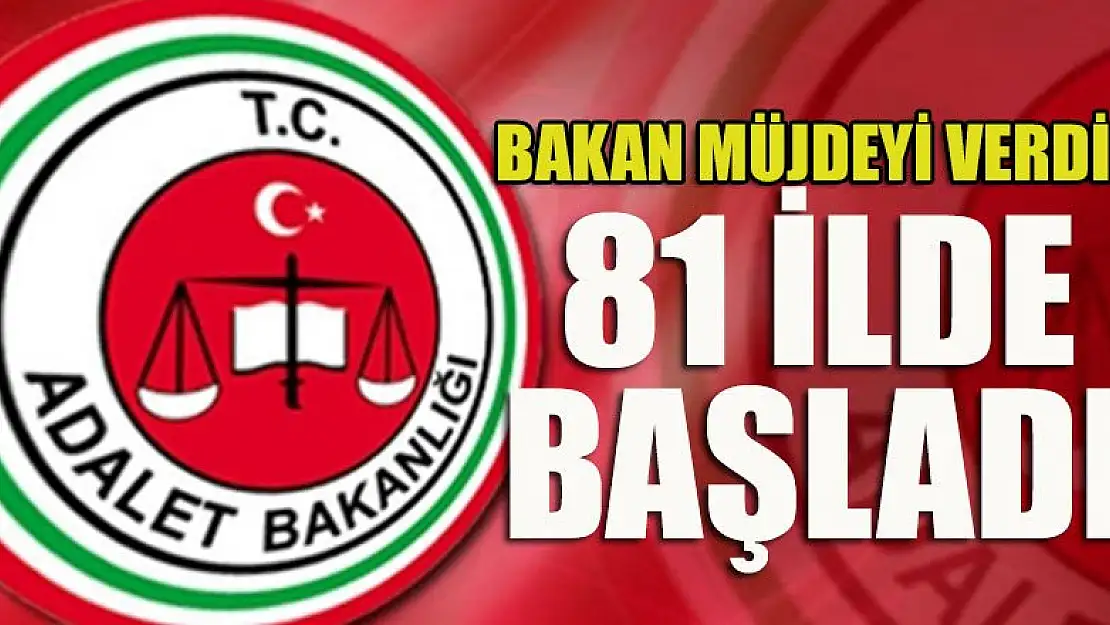 Bakan müjdeyi verdi:  81 ilde başladı