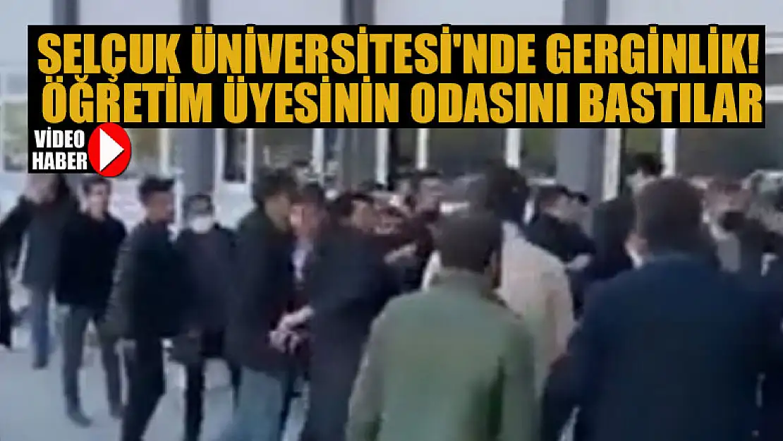 Selçuk Üniversitesi'nde gerginlik! Öğretim Üyesinin odasını bastılar