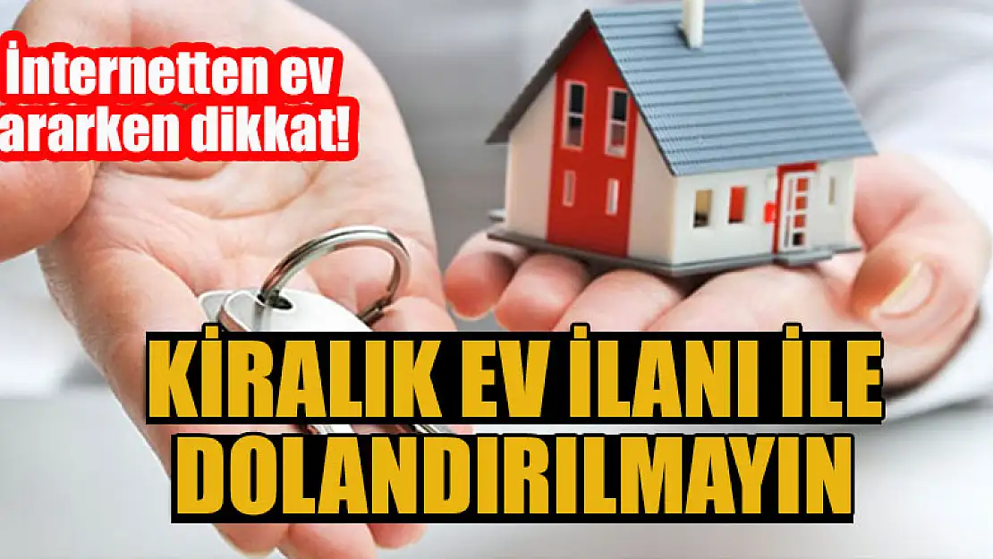 İnternetten ev ararken dikkat! Kiralık ev ilanı ile dolandırılmayın