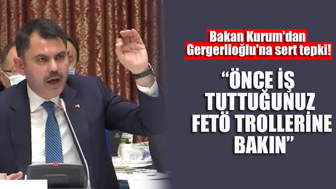 Bakan Kurum'dan HDP'li Gergerlioğlu'na sert tepki!