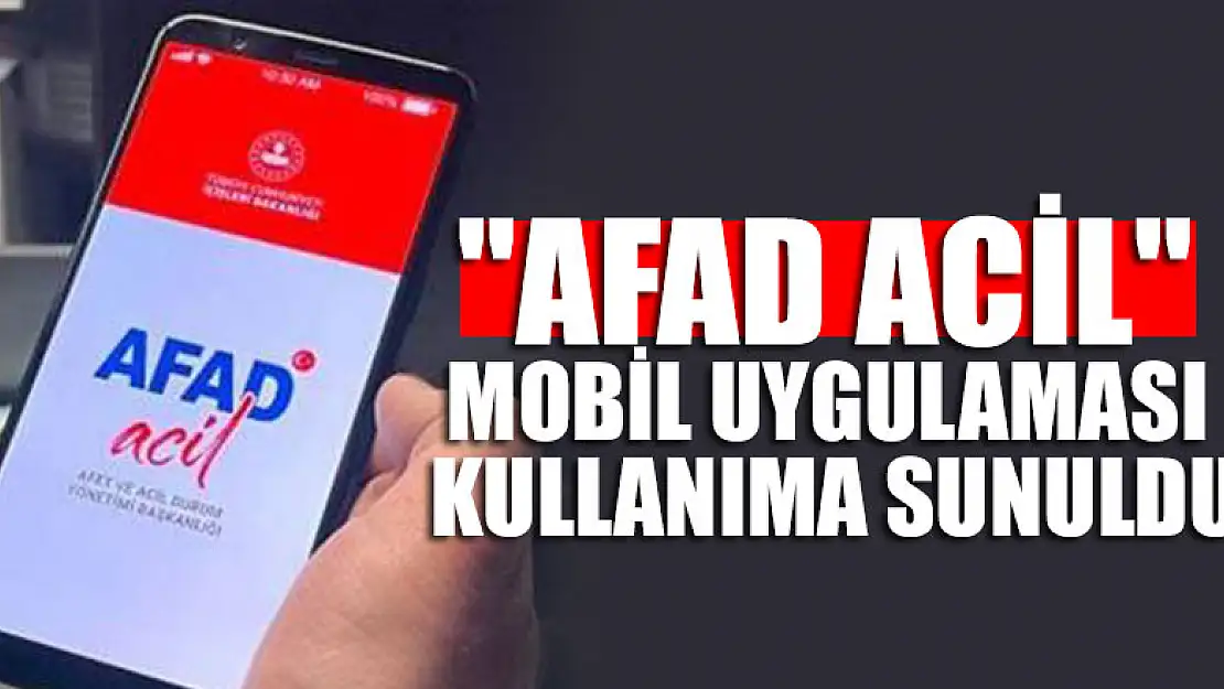 'AFAD Acil' mobil uygulaması kullanıma sunuldu