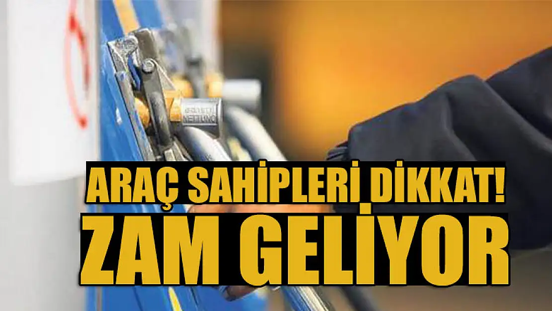 Araç sahipleri dikkat! Zam geliyor