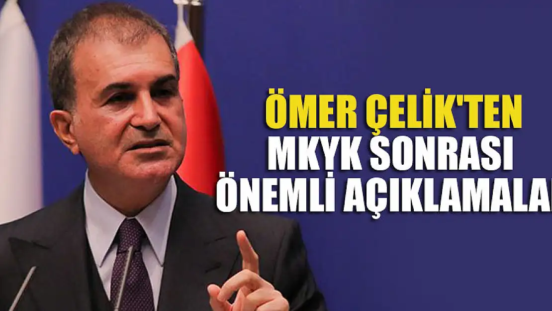 AK Parti Sözcüsü Çelik'ten MKYK sonrası önemli açıklamalar