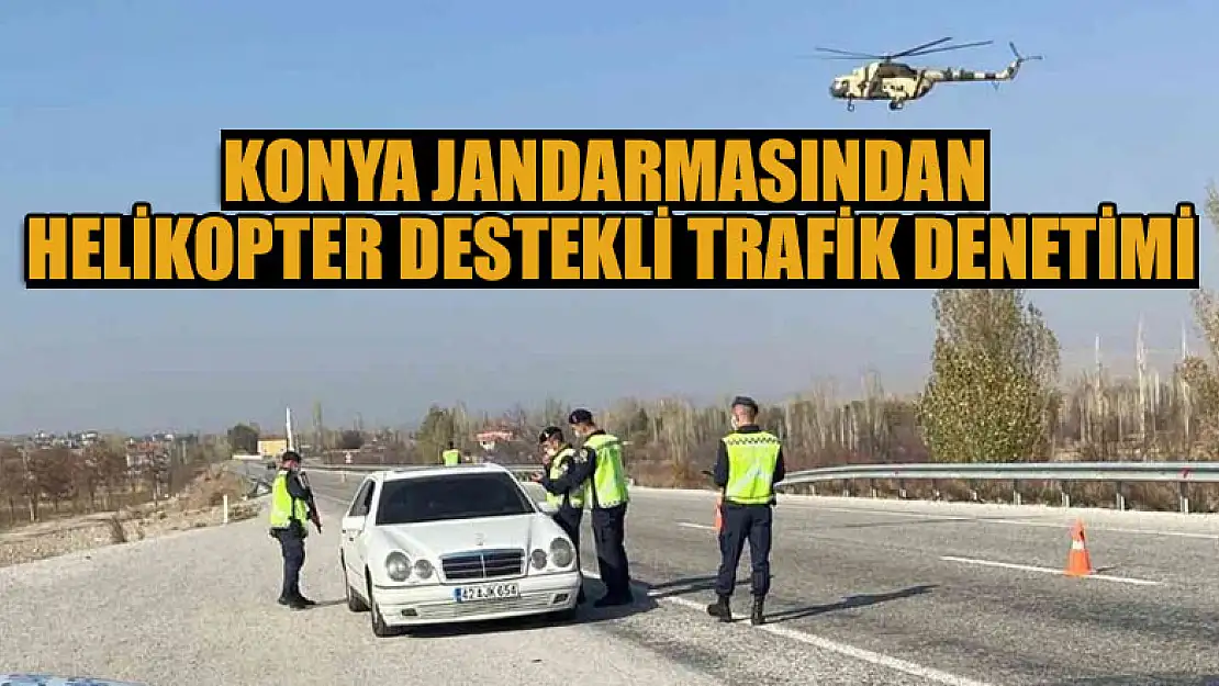 Konya Jandarmasından helikopter destekli trafik denetimi