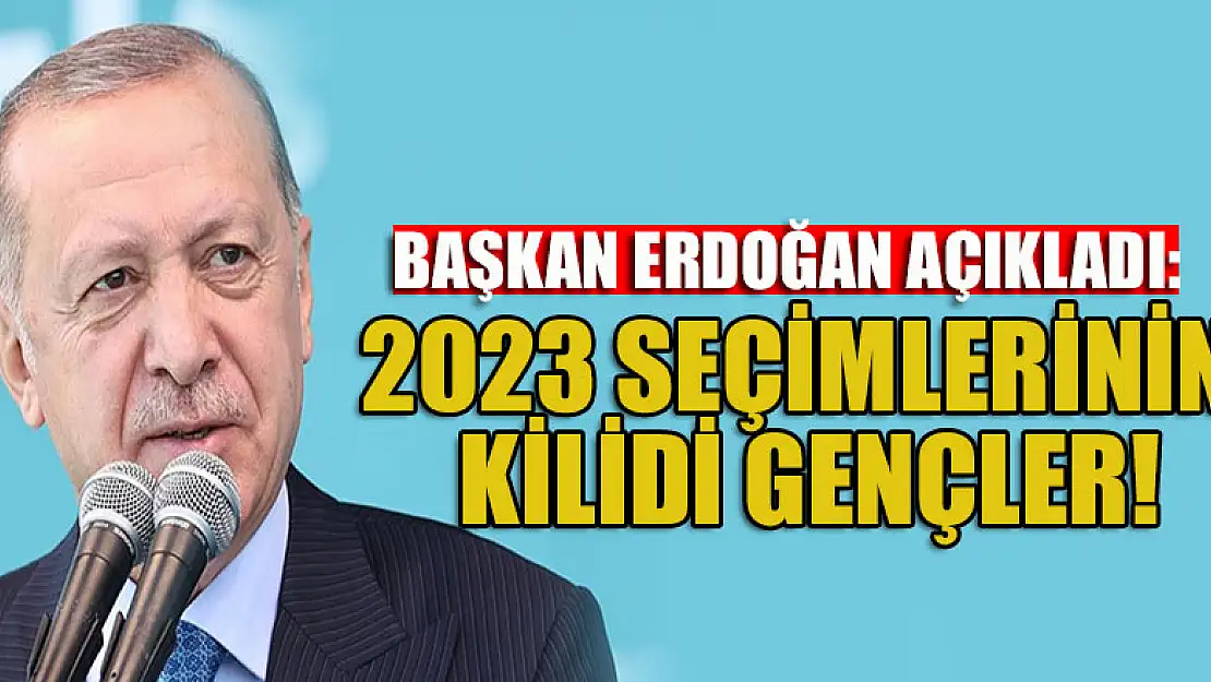 Başkan Erdoğan açıkladı: 2023 seçimlerinin kilidi gençler!