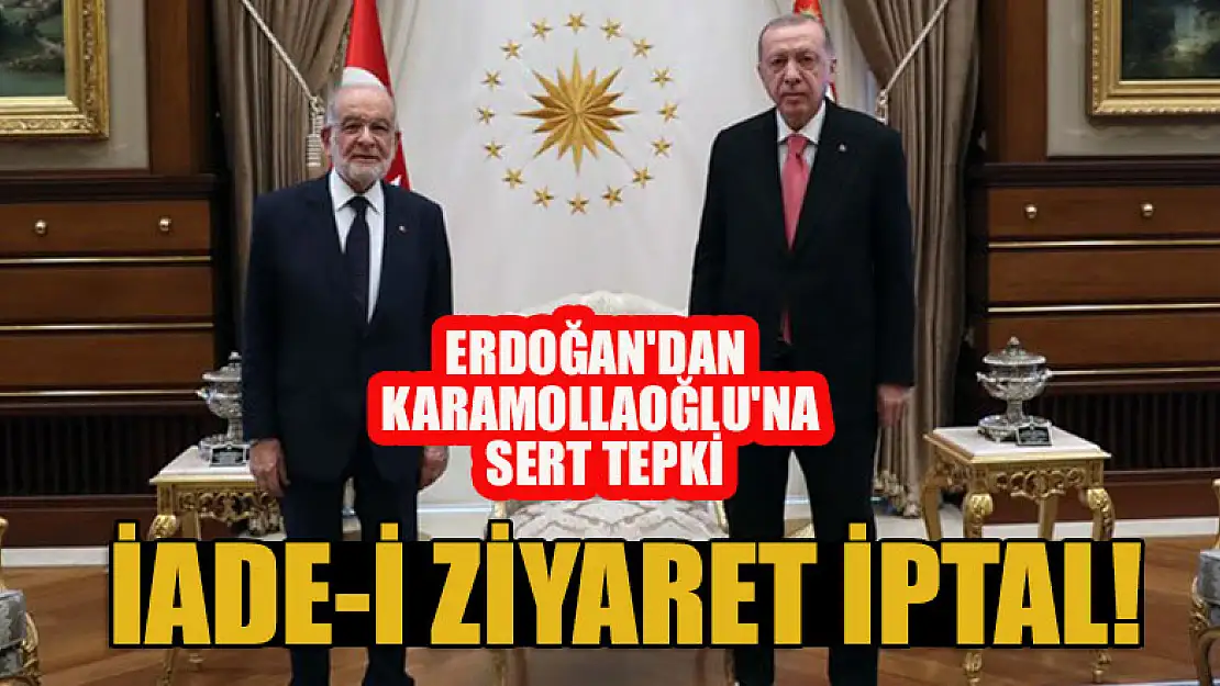 Erdoğan'dan Karamollaoğlu'na sert tepki:  İade-i ziyaret iptal...