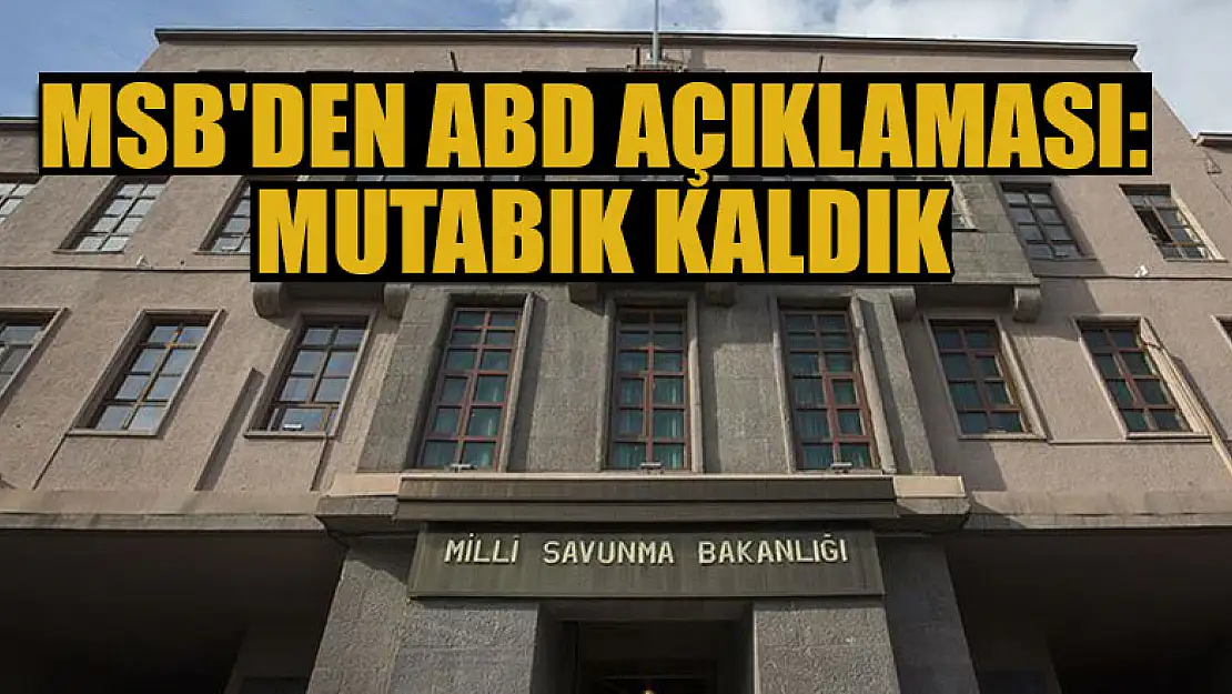 MSB'den ABD açıklaması: Mutabık kaldık