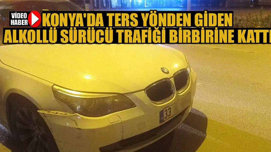 Konya'da ters yönden giden alkollü sürücü trafiği birbirine kattı