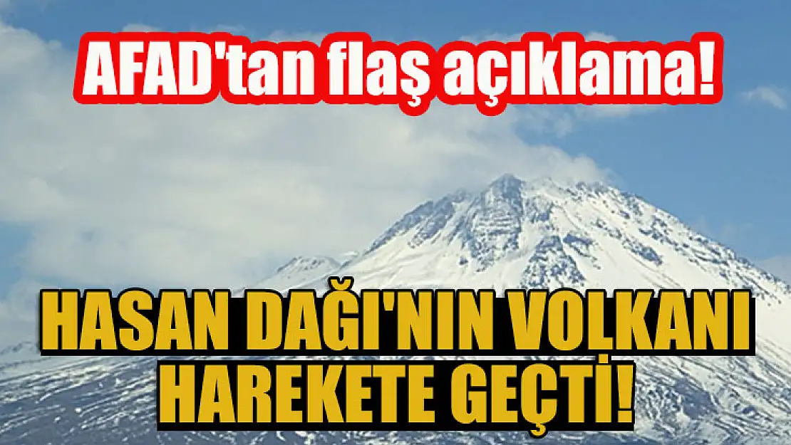 AFAD'tan flaş açıklama: Hasan Dağı'nın volkanı harekete geçti