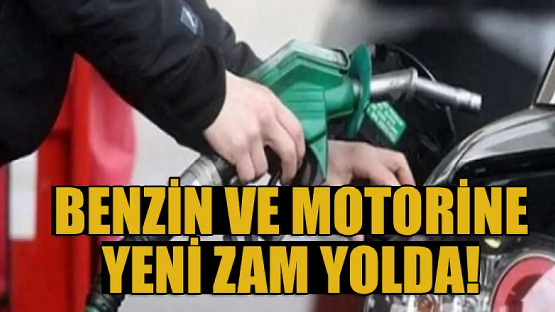 Benzin ve motorine zam geliyor