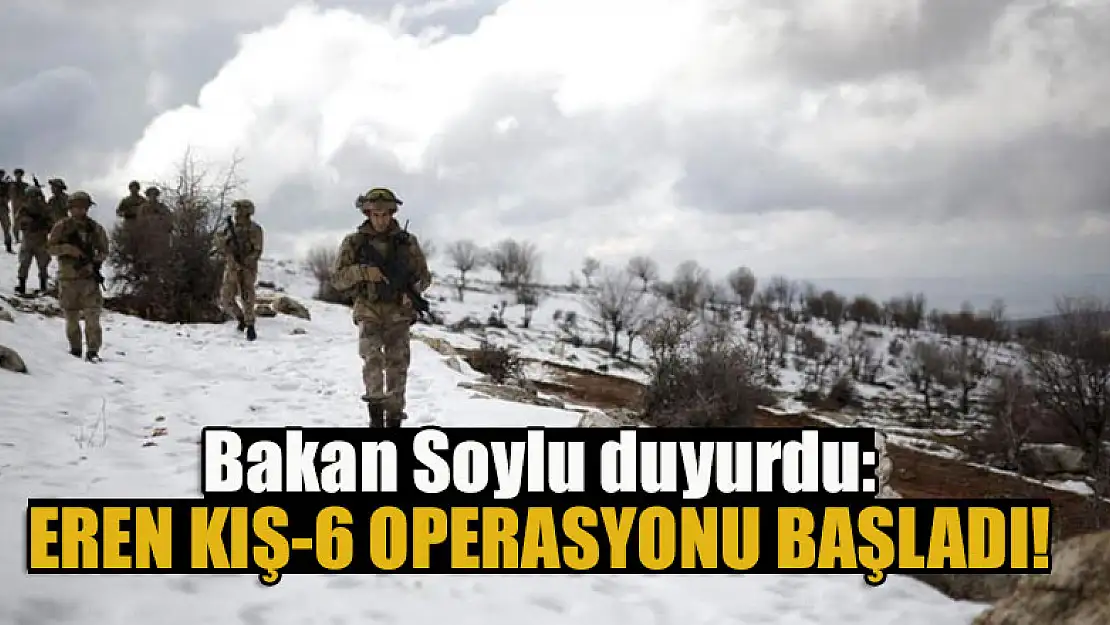 Bakan Soylu duyurdu: Eren Kış-6 Operasyonu başladı!