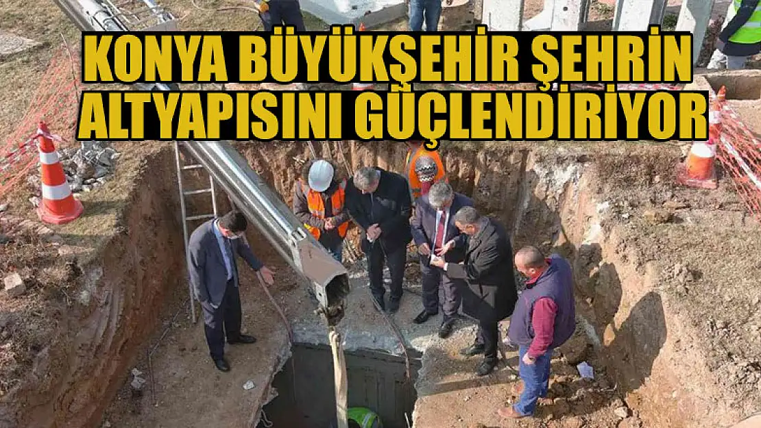 Konya Büyükşehir şehrin altyapısını güçlendiriyor