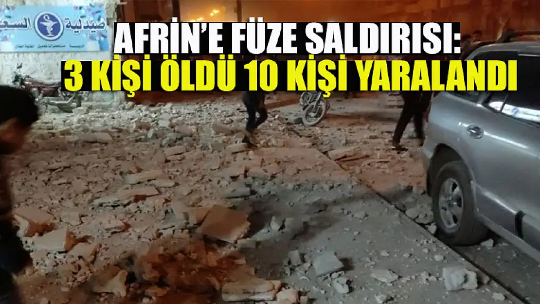 Afrin'e füze saldırısı: 3 kişi öldü, 10 kişi yaralandı