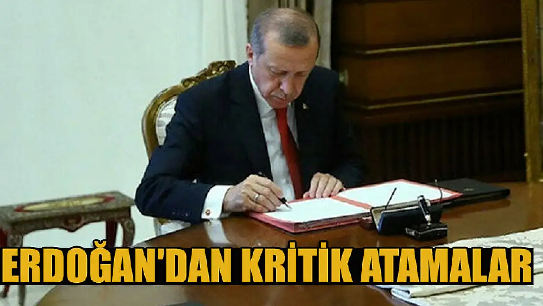 Erdoğan'dan kritik atamalar