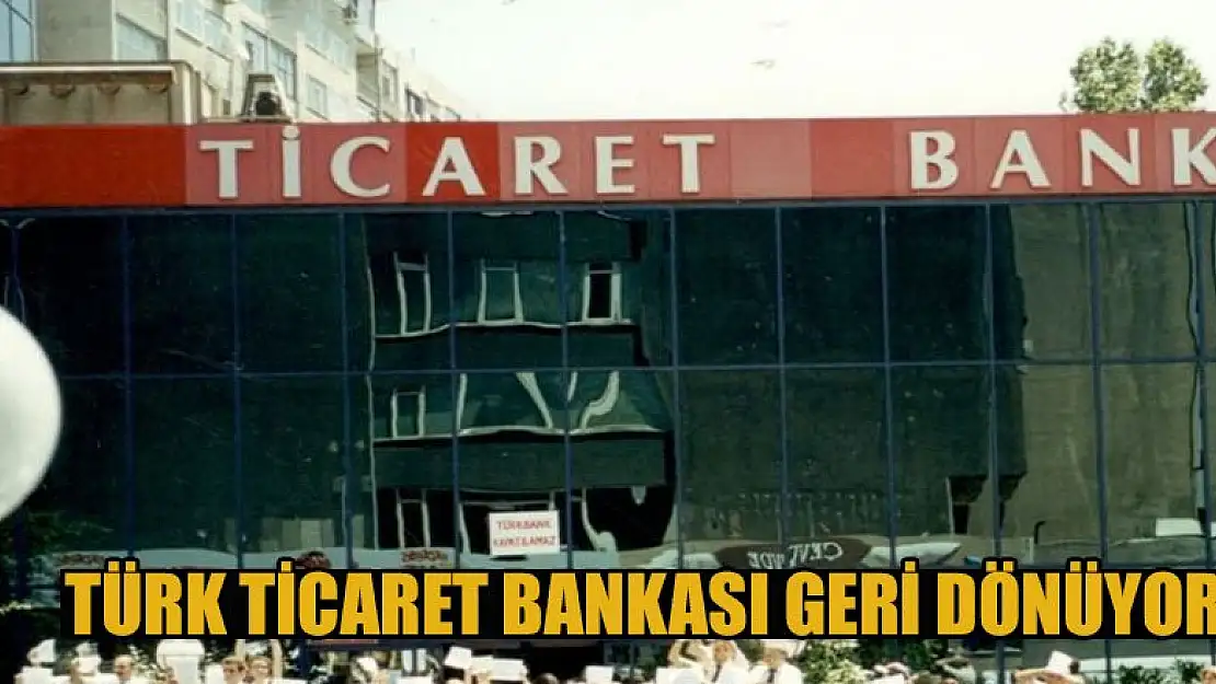 Türk Ticaret Bankası geri dönüyor